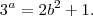 3^a = 2b^2 + 1.