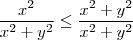 \frac{x^2}{x^2+y^2} \leq \frac{x^2+y^2}{x^2+y^2} \frac{x^2}{x^2+y^2} \leq \frac{x^2+y^2}{x^2+y^2}