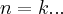 n=k... n=k...