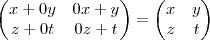 \begin{pmatrix}
   x+0y & 0x+y  \\ 
   z+0t & 0z+t 
\end{pmatrix}=
\begin{pmatrix}
   x & y  \\ 
   z & t 
\end{pmatrix}