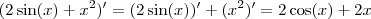 (2 \sin(x) + x^2)' = (2 \sin(x))' + (x^2)' = 2 \cos(x) + 2x (2 \sin(x) + x^2)' = (2 \sin(x))' + (x^2)' = 2 \cos(x) + 2x
