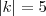 \left| k \right| = 5 \left| k \right| = 5
