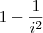 1 - \frac{1}{i^2}