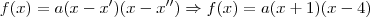 f(x)=a(x-x^\prime)(x-x^{\prime\prime}) \Rightarrow f(x)=a(x+1)(x-4) f(x)=a(x-x^\prime)(x-x^{\prime\prime}) \Rightarrow f(x)=a(x+1)(x-4)