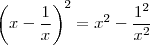 \left ( x-\frac{1}{x} \right )^2 = x^2-\frac{1^2}{x^2}