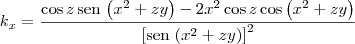 k_x = \frac{\cos z \,\textrm{sen}\,\left(x^2 + zy\right) -2x^2\cos z \cos \left(x^2 + zy\right)}{\left[\textrm{sen}\,\left(x^2 + zy\right)\right]^2}
