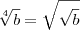 \sqrt[4]{b} = \sqrt{\sqrt{b}}