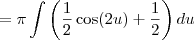 = \pi \int \left(\frac{1}{2} \cos(2 u)+\frac{1}{2}\right) du = \pi \int \left(\frac{1}{2} \cos(2 u)+\frac{1}{2}\right) du