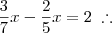 \frac{3}{7}x - \frac{2}{5}x = 2\;\therefore \frac{3}{7}x - \frac{2}{5}x = 2\;\therefore