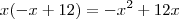 x(-x+12) = -x^2 + 12x