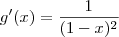 g^\prime (x) = \frac{1}{(1-x)^2} g^\prime (x) = \frac{1}{(1-x)^2}