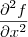 \frac{\partial ^2 f}{\partial x^2 } \frac{\partial ^2 f}{\partial x^2 }