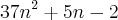 37{n}^{2} + 5n -2 37{n}^{2} + 5n -2