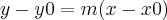 y - y0 = m (x - x0)