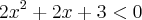 2{x}^{2} +2x+ 3<0 2{x}^{2} +2x+ 3<0