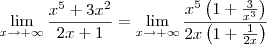 \lim_{x\to +\infty} \frac{x^5+3x^2}{2x+1} = \lim_{x\to +\infty} \frac{x^5\left(1+\frac{3}{x^3}\right)}{2x\left(1 + \frac{1}{2x}\right)}