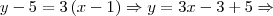 y - 5 = 3 \left(x - 1 \right) \Rightarrow y = 3x - 3 + 5 \Rightarrow