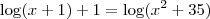 \log(x+1)+1=\log(x^2+35)