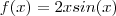 f(x) = 2x sin(x) f(x) = 2x sin(x)