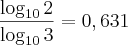 \frac{\log_{10}{2} }{\log_{10}{3} } = 0,631 \frac{\log_{10}{2} }{\log_{10}{3} } = 0,631