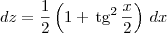 dz = \frac{1}{2}\left(1 + \,\textrm{tg}^2\,\frac{x}{2}\right)\,dx