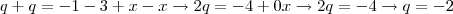 q+q=-1-3+x-x\rightarrow 2q=-4+0x\rightarrow 2q=-4\rightarrow q=-2