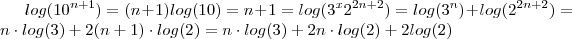 log(10^{n+1})= (n+1)log(10)=n+1 =  log(3^x2^{2n+2})= log(3^n) + log(2^{2n+2}) = n\cdot log(3) + 2(n+1)\cdot log(2) =    n\cdot log(3) + 2n\cdot log(2) + 2log(2)