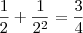 \frac{1}{2} + \frac{1}{2^2} = \frac{3}{4} \frac{1}{2} + \frac{1}{2^2} = \frac{3}{4}
