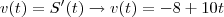 v(t)=S'(t)\rightarrow v(t)=-8+10t