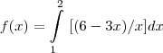 f(x)=\int\limits_{1}^2~[(6-3x)/x] dx