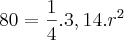 80 = \frac{1}{4}.3,14.{r}^{2}