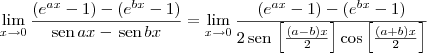 \lim_{x\to 0}\frac{({e}^{ax} - 1) - ({e}^{bx} - 1)}{\textrm{sen}\,ax - \,\textrm{sen}\,bx} = \lim_{x\to 0}\frac{({e}^{ax} - 1) - ({e}^{bx} - 1)}{2\,\textrm{sen}\,\left[\frac{(a-b)x}{2}\right]\cos\left[\frac{(a+b)x}{2}\right]}