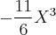 -\frac{11}{6} X{}^{3}