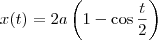 x(t) = 2a \left(1 - \cos \frac{t}{2} \right)