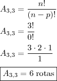 \\ A_{3, 3} = \frac{n!}{(n - p)!} \\\\ A_{3, 3} = \frac{3!}{0!} \\\\ A_{3, 3} = \frac{3 \cdot 2 \cdot 1}{1} \\\\ \boxed{A_{3, 3} = 6 \; \text{rotas}}
