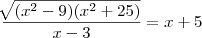 \frac{\sqrt[]{({x}^{2}-9)({x}^{2}+25)}}{x-3} =x+5