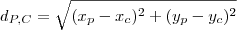 d_{P,C}=\sqrt{(x_p-x_c)^2+(y_p-y_c)^2}