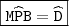 \boxed{\mathtt{M\widehat{P}B = \widehat{D}}} \boxed{\mathtt{M\widehat{P}B = \widehat{D}}}