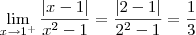 \lim_{x\rightarrow 1^{+}}\frac{|x-1|}{x^2-1} = \frac{|2 - 1|}{2^2 - 1} = \frac{1}{3} \lim_{x\rightarrow 1^{+}}\frac{|x-1|}{x^2-1} = \frac{|2 - 1|}{2^2 - 1} = \frac{1}{3}