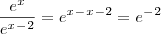 \frac{e^x}{e^x^-^2} = e^x^-^x^-^2 = e^-^2 \frac{e^x}{e^x^-^2} = e^x^-^x^-^2 = e^-^2