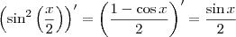 \left( \sin^2 \left( \frac{x}{2} \right) \right)' = \left( \frac{1 - \cos x}{2} \right)' = \frac{ \sin x}{2} \left( \sin^2 \left( \frac{x}{2} \right) \right)' = \left( \frac{1 - \cos x}{2} \right)' = \frac{ \sin x}{2}