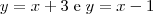 y = x + 3 \;\mbox{e}\;y = x - 1