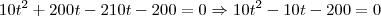 10t^2 +200t-210t-200 = 0\Rightarrow 10t^2-10t-200 = 0
