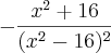 -\frac{{x}^{2}+16}{{({x}^{2}-16})^{2}}