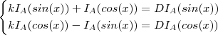\begin{cases}    k I_A(sin(x)) +  I_A(cos(x)) =  D I_A(sin(x)) \\  k I_A(cos(x))-  I_A(sin(x))  =  D I_A(cos(x))\end{cases}