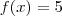 f(x) = 5