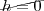 \cancel{h=0}