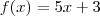 f(x) = 5x+3 f(x) = 5x+3