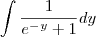 \int \frac{1}{e^-^y+1}dy \int \frac{1}{e^-^y+1}dy