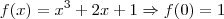 f(x) = x^3 + 2x + 1 \Rightarrow f(0) = 1 f(x) = x^3 + 2x + 1 \Rightarrow f(0) = 1
